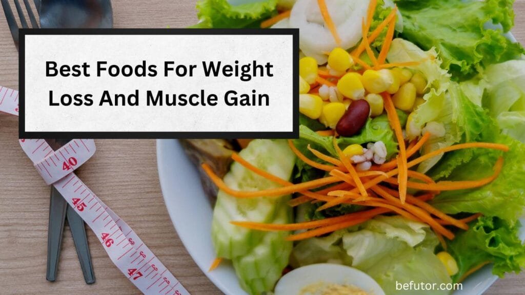 Best Foods For Weight Loss And Muscle Gain