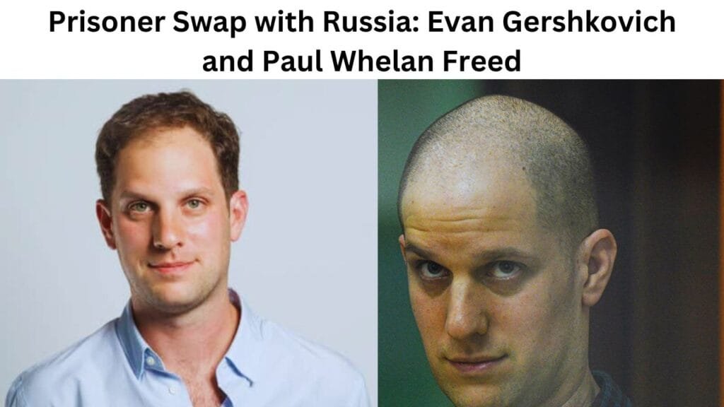 Major Prisoner Swap Between U.S. and Russia Evan Gershkovich and Paul Whelan Among Released